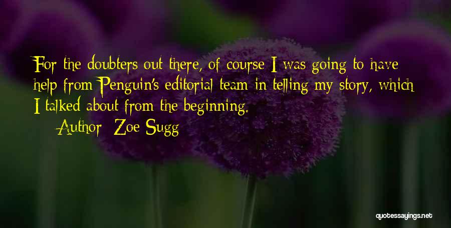 Zoe Sugg Quotes: For The Doubters Out There, Of Course I Was Going To Have Help From Penguin's Editorial Team In Telling My