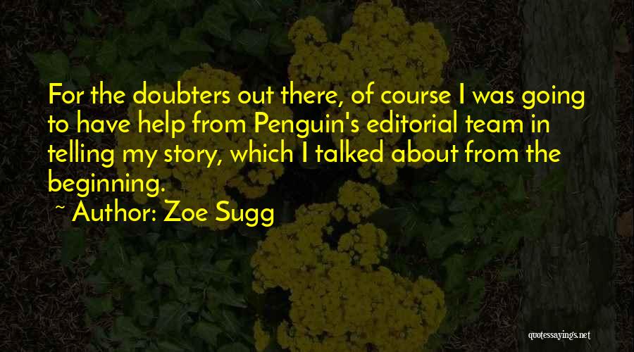 Zoe Sugg Quotes: For The Doubters Out There, Of Course I Was Going To Have Help From Penguin's Editorial Team In Telling My