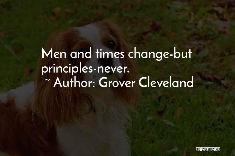 Grover Cleveland Quotes: Men And Times Change-but Principles-never.