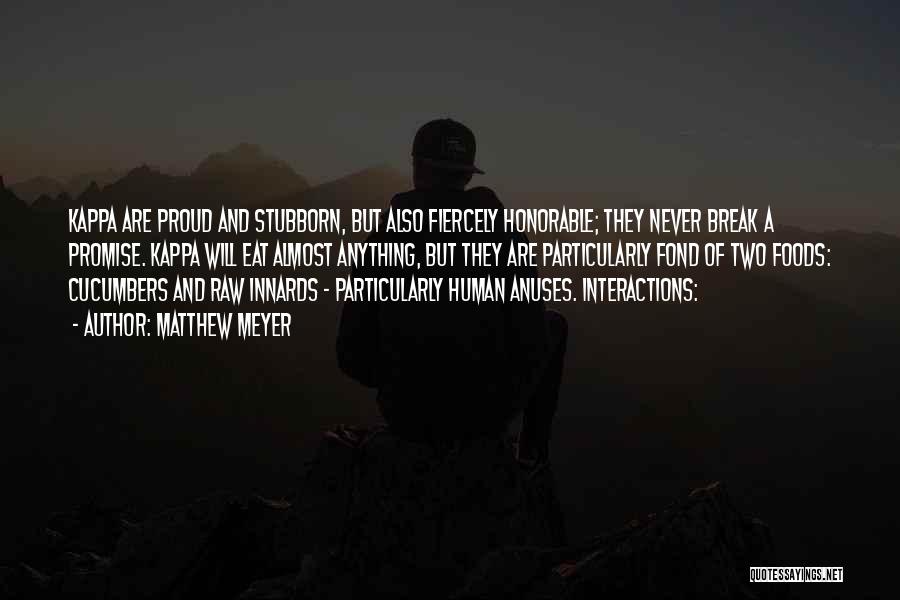 Matthew Meyer Quotes: Kappa Are Proud And Stubborn, But Also Fiercely Honorable; They Never Break A Promise. Kappa Will Eat Almost Anything, But