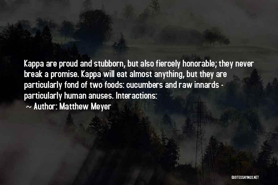 Matthew Meyer Quotes: Kappa Are Proud And Stubborn, But Also Fiercely Honorable; They Never Break A Promise. Kappa Will Eat Almost Anything, But