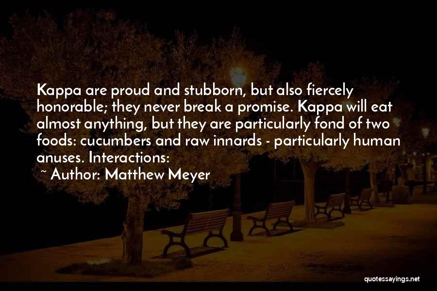Matthew Meyer Quotes: Kappa Are Proud And Stubborn, But Also Fiercely Honorable; They Never Break A Promise. Kappa Will Eat Almost Anything, But