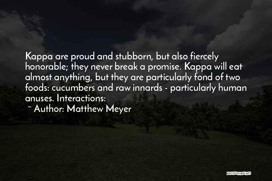 Matthew Meyer Quotes: Kappa Are Proud And Stubborn, But Also Fiercely Honorable; They Never Break A Promise. Kappa Will Eat Almost Anything, But