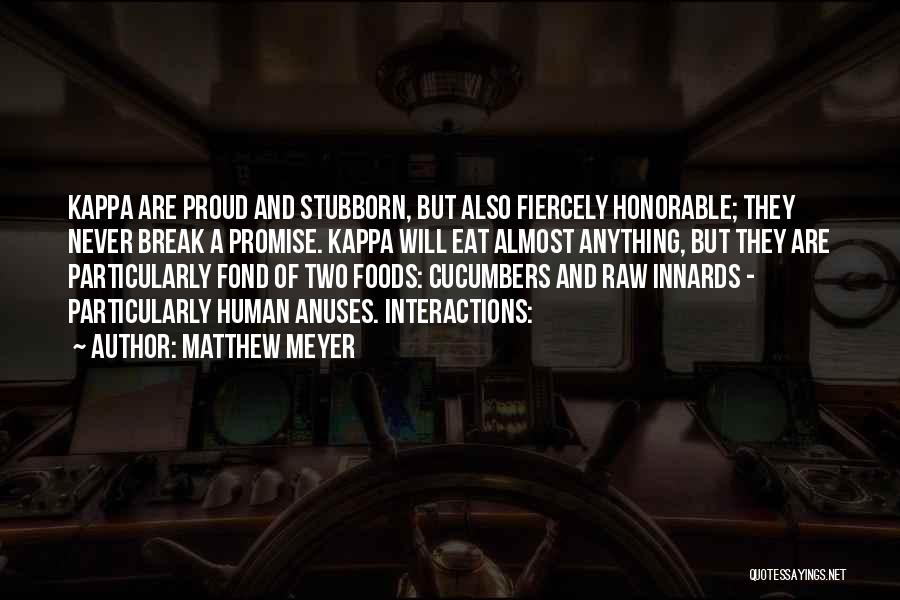 Matthew Meyer Quotes: Kappa Are Proud And Stubborn, But Also Fiercely Honorable; They Never Break A Promise. Kappa Will Eat Almost Anything, But