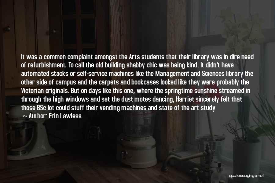 Erin Lawless Quotes: It Was A Common Complaint Amongst The Arts Students That Their Library Was In Dire Need Of Refurbishment. To Call