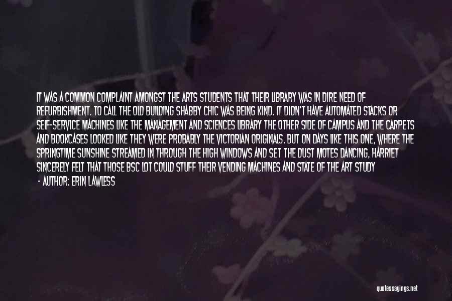 Erin Lawless Quotes: It Was A Common Complaint Amongst The Arts Students That Their Library Was In Dire Need Of Refurbishment. To Call