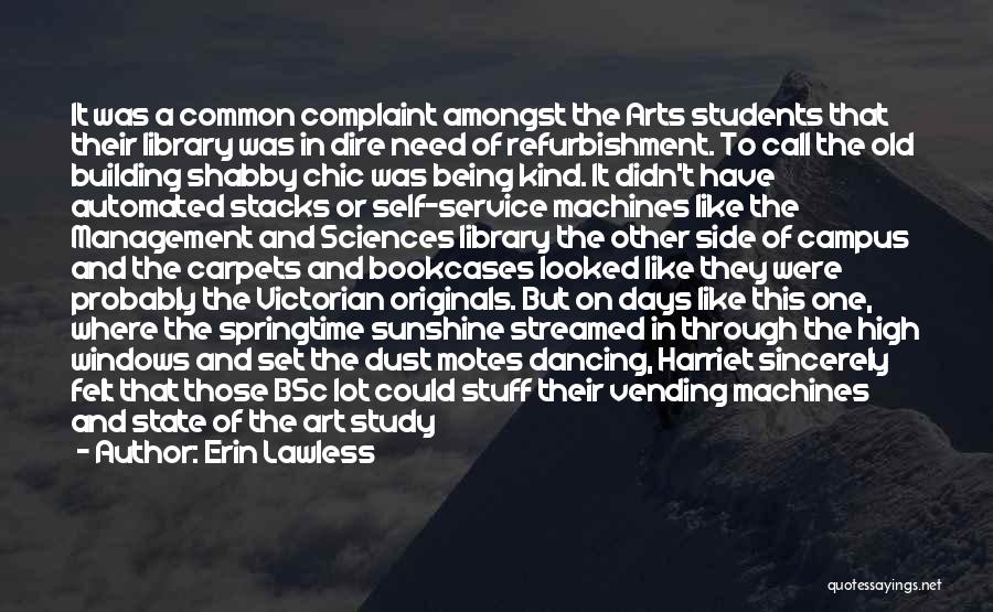 Erin Lawless Quotes: It Was A Common Complaint Amongst The Arts Students That Their Library Was In Dire Need Of Refurbishment. To Call