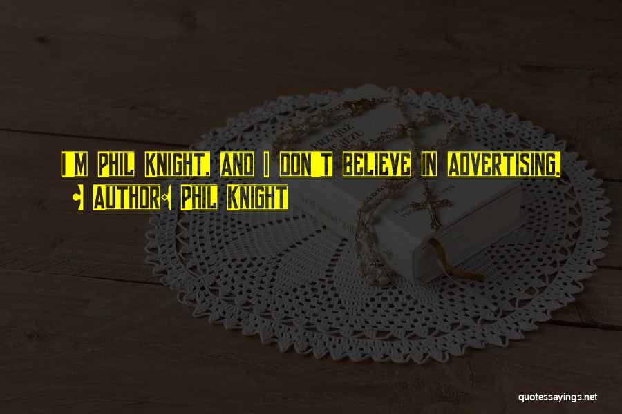 Phil Knight Quotes: I'm Phil Knight, And I Don't Believe In Advertising.