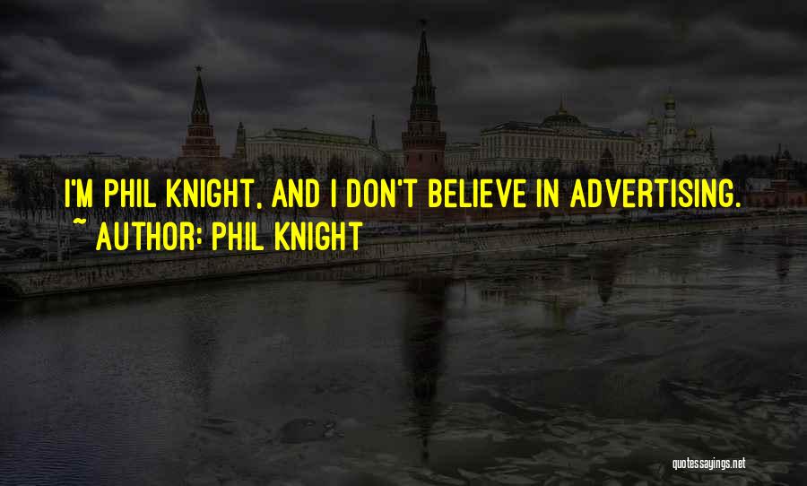 Phil Knight Quotes: I'm Phil Knight, And I Don't Believe In Advertising.