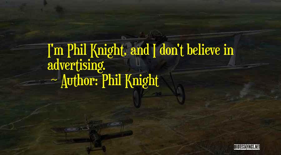 Phil Knight Quotes: I'm Phil Knight, And I Don't Believe In Advertising.