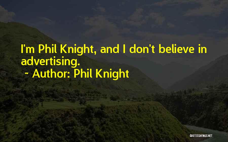 Phil Knight Quotes: I'm Phil Knight, And I Don't Believe In Advertising.