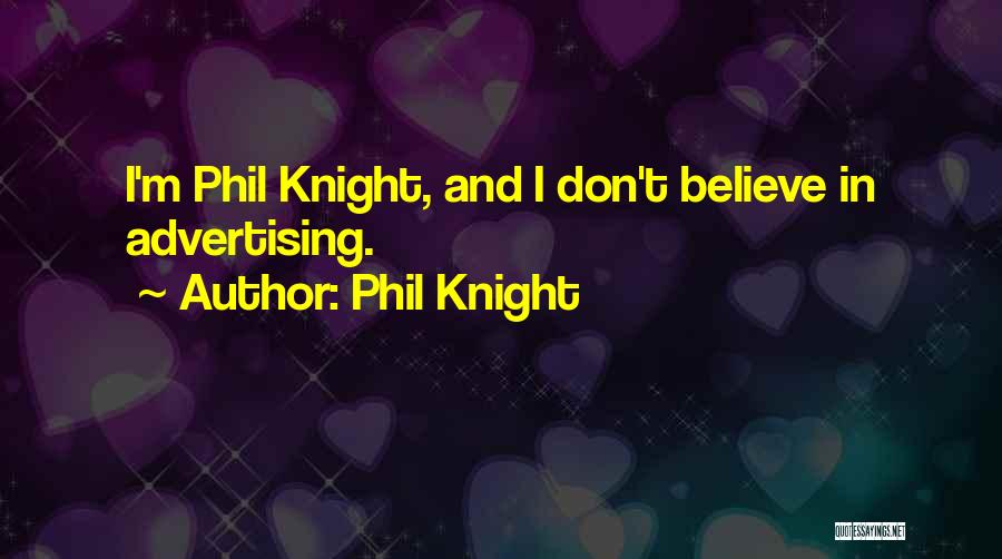 Phil Knight Quotes: I'm Phil Knight, And I Don't Believe In Advertising.