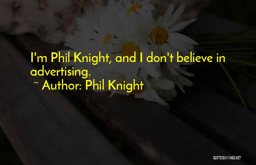 Phil Knight Quotes: I'm Phil Knight, And I Don't Believe In Advertising.