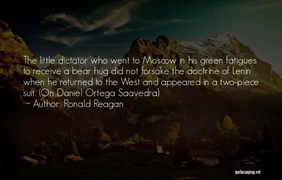 Ronald Reagan Quotes: The Little Dictator Who Went To Moscow In His Green Fatigues To Receive A Bear Hug Did Not Forsake The