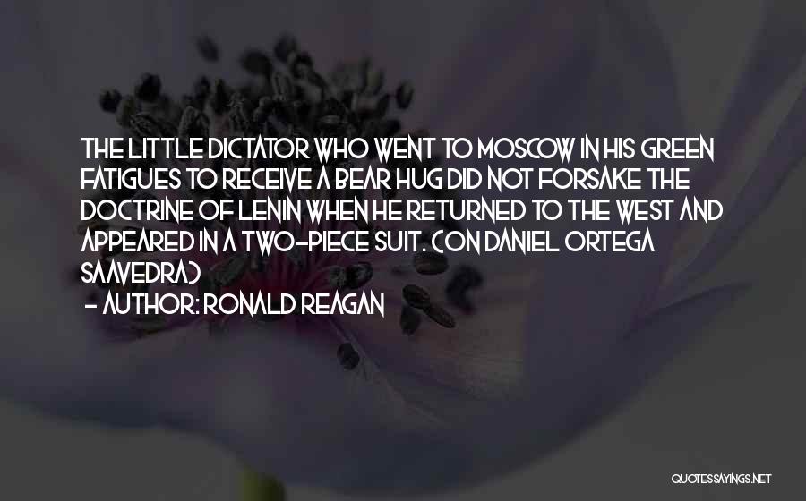 Ronald Reagan Quotes: The Little Dictator Who Went To Moscow In His Green Fatigues To Receive A Bear Hug Did Not Forsake The