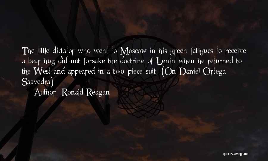 Ronald Reagan Quotes: The Little Dictator Who Went To Moscow In His Green Fatigues To Receive A Bear Hug Did Not Forsake The