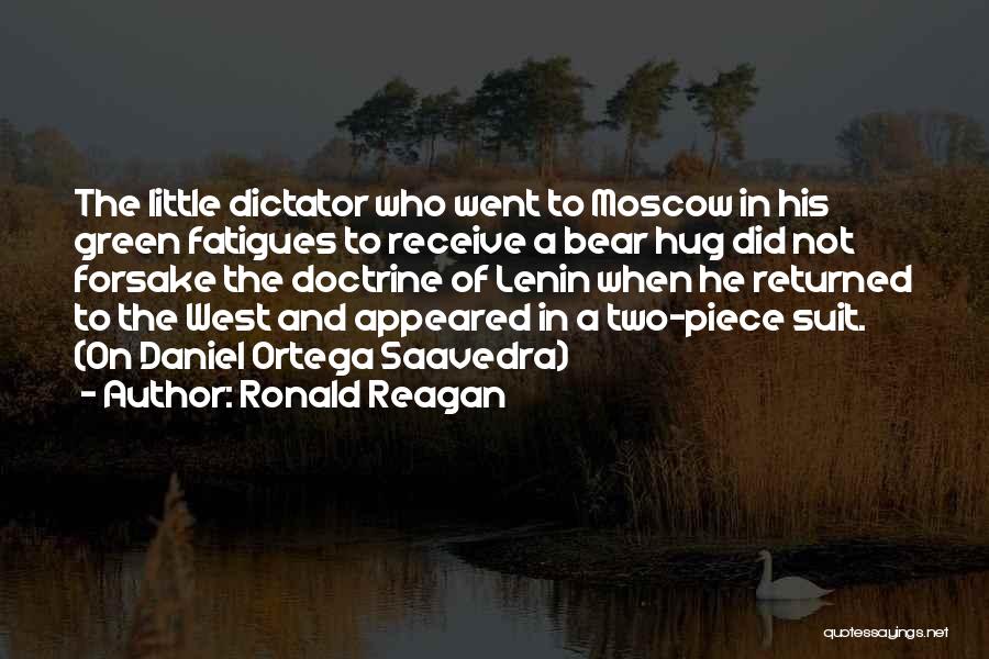 Ronald Reagan Quotes: The Little Dictator Who Went To Moscow In His Green Fatigues To Receive A Bear Hug Did Not Forsake The