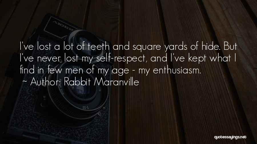 Rabbit Maranville Quotes: I've Lost A Lot Of Teeth And Square Yards Of Hide. But I've Never Lost My Self-respect, And I've Kept