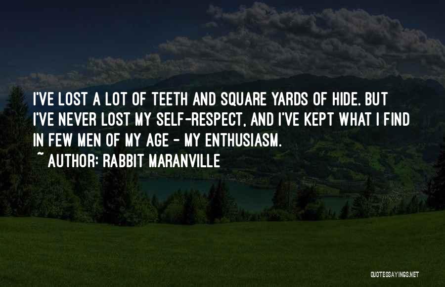 Rabbit Maranville Quotes: I've Lost A Lot Of Teeth And Square Yards Of Hide. But I've Never Lost My Self-respect, And I've Kept