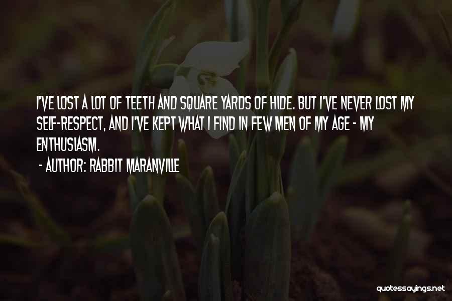 Rabbit Maranville Quotes: I've Lost A Lot Of Teeth And Square Yards Of Hide. But I've Never Lost My Self-respect, And I've Kept