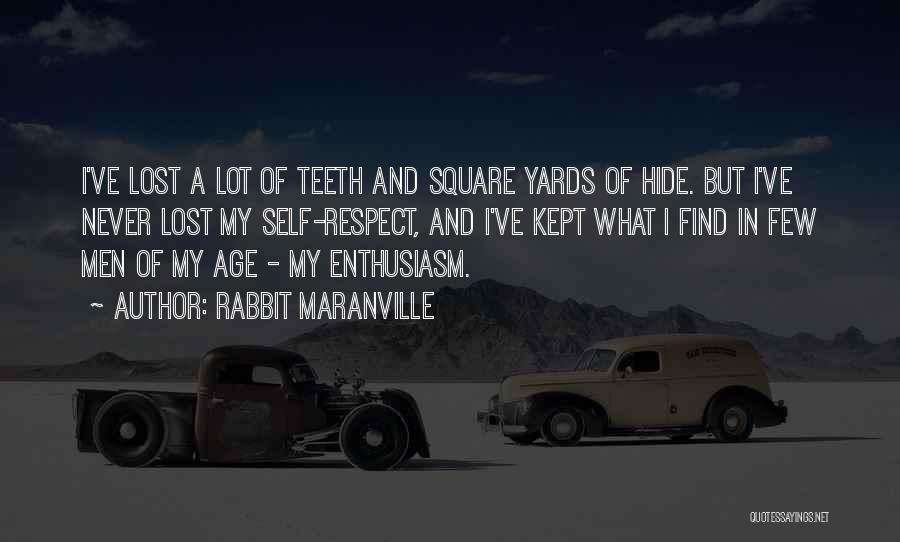 Rabbit Maranville Quotes: I've Lost A Lot Of Teeth And Square Yards Of Hide. But I've Never Lost My Self-respect, And I've Kept