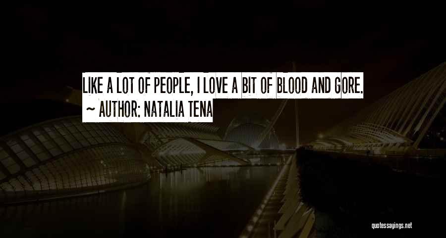 Natalia Tena Quotes: Like A Lot Of People, I Love A Bit Of Blood And Gore.