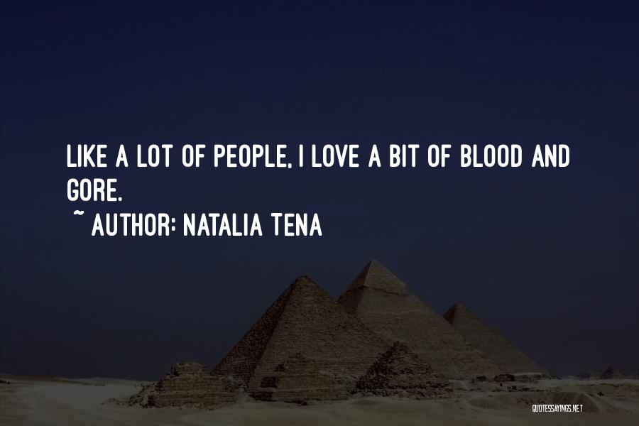 Natalia Tena Quotes: Like A Lot Of People, I Love A Bit Of Blood And Gore.