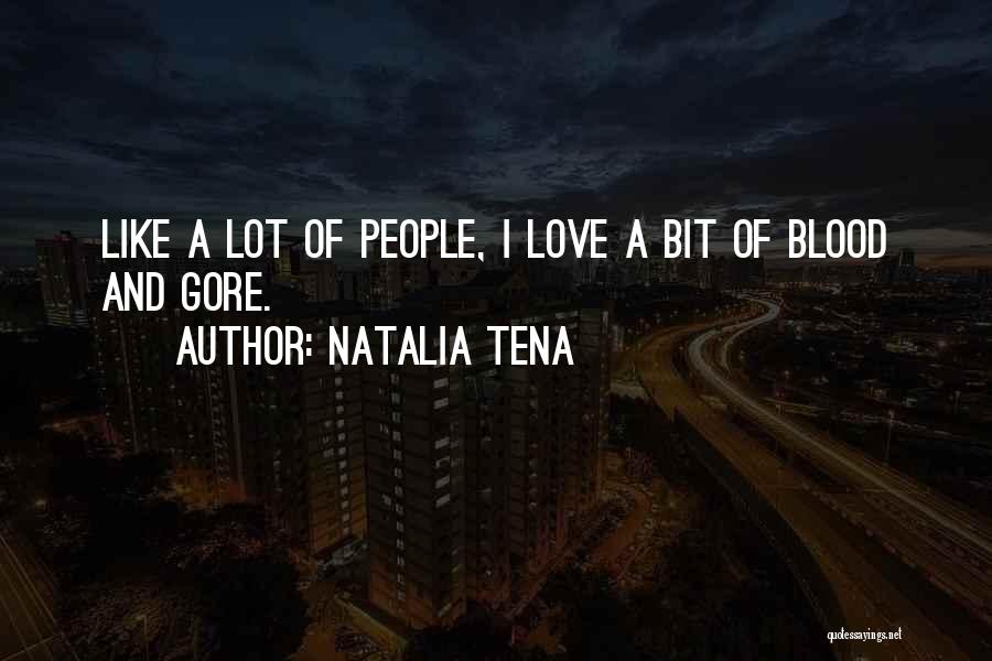 Natalia Tena Quotes: Like A Lot Of People, I Love A Bit Of Blood And Gore.