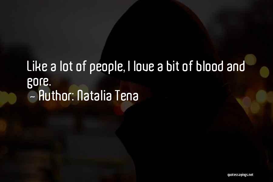 Natalia Tena Quotes: Like A Lot Of People, I Love A Bit Of Blood And Gore.