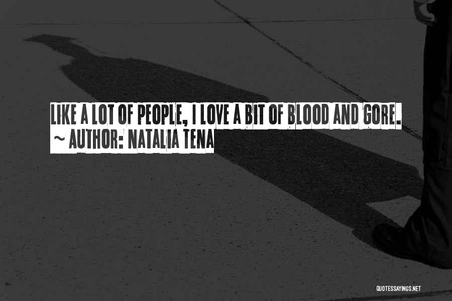 Natalia Tena Quotes: Like A Lot Of People, I Love A Bit Of Blood And Gore.