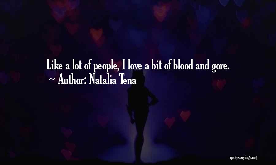 Natalia Tena Quotes: Like A Lot Of People, I Love A Bit Of Blood And Gore.
