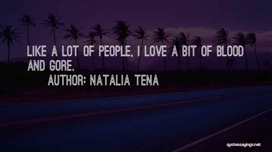 Natalia Tena Quotes: Like A Lot Of People, I Love A Bit Of Blood And Gore.