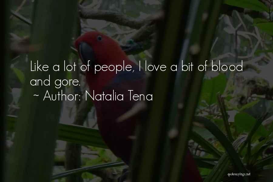 Natalia Tena Quotes: Like A Lot Of People, I Love A Bit Of Blood And Gore.