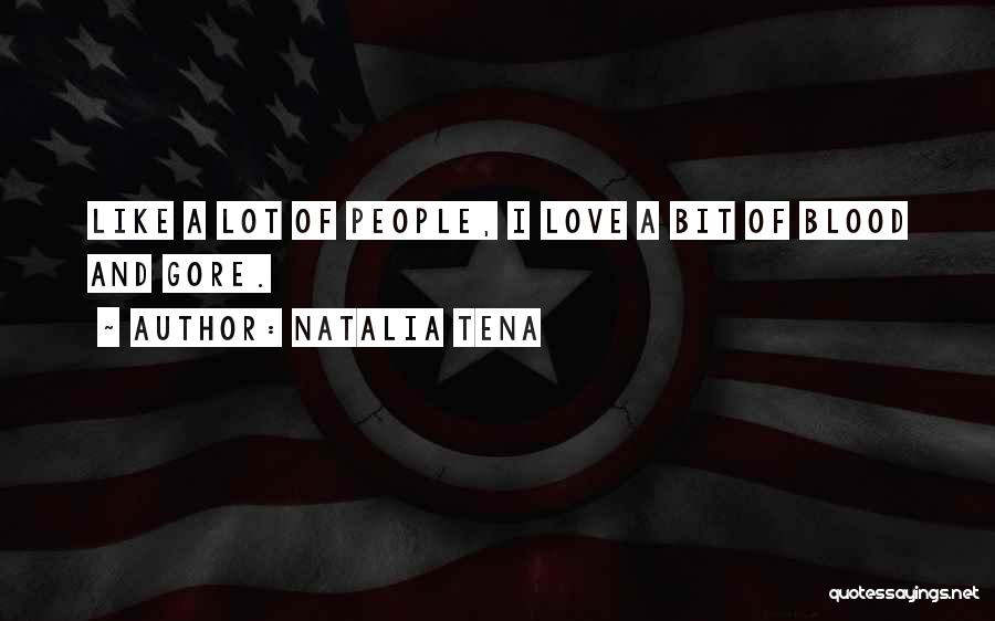 Natalia Tena Quotes: Like A Lot Of People, I Love A Bit Of Blood And Gore.