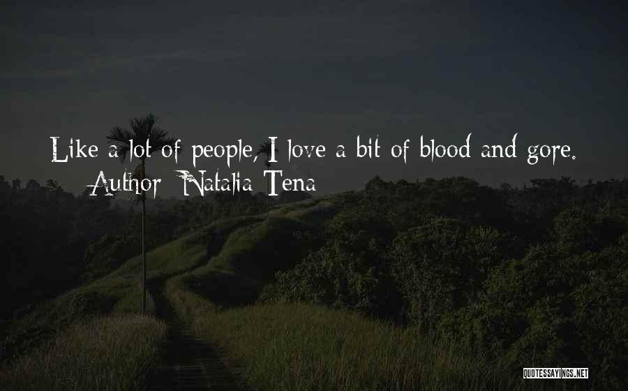 Natalia Tena Quotes: Like A Lot Of People, I Love A Bit Of Blood And Gore.