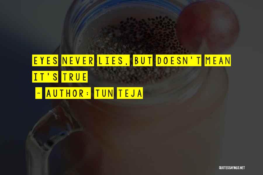 Tun Teja Quotes: Eyes Never Lies, But Doesn't Mean It's True