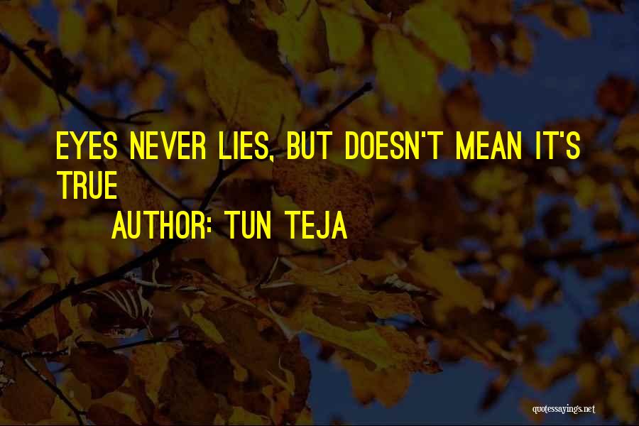 Tun Teja Quotes: Eyes Never Lies, But Doesn't Mean It's True