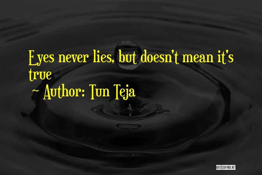 Tun Teja Quotes: Eyes Never Lies, But Doesn't Mean It's True