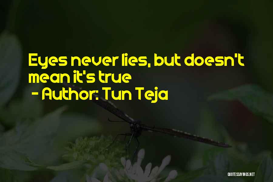 Tun Teja Quotes: Eyes Never Lies, But Doesn't Mean It's True