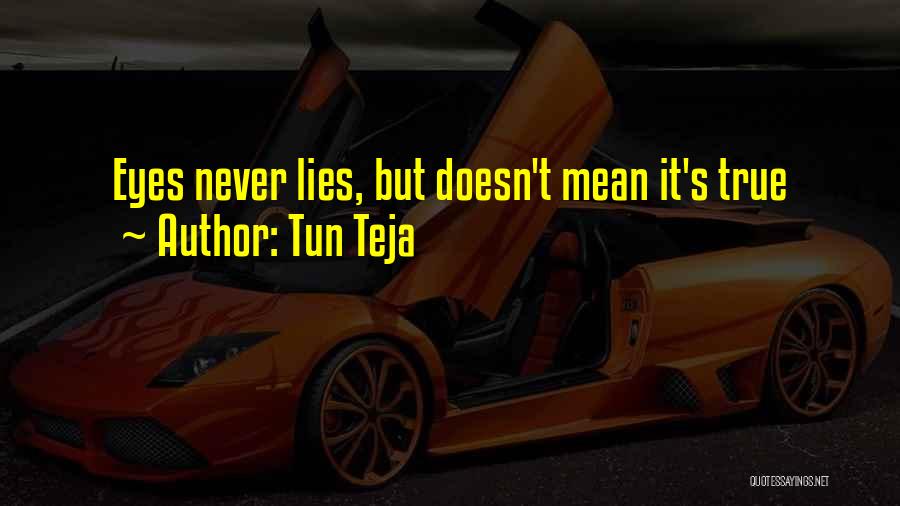 Tun Teja Quotes: Eyes Never Lies, But Doesn't Mean It's True