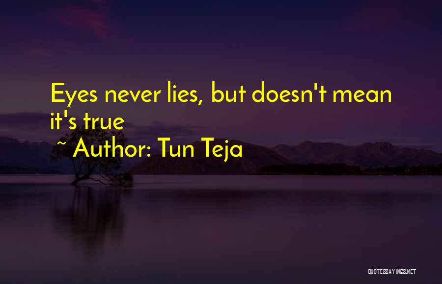 Tun Teja Quotes: Eyes Never Lies, But Doesn't Mean It's True