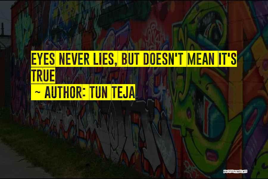 Tun Teja Quotes: Eyes Never Lies, But Doesn't Mean It's True
