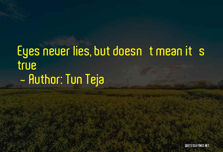 Tun Teja Quotes: Eyes Never Lies, But Doesn't Mean It's True