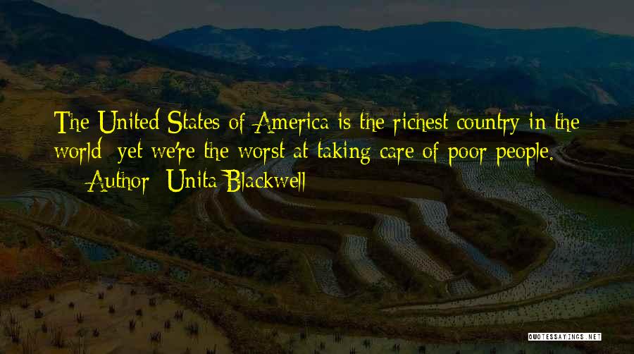 Unita Blackwell Quotes: The United States Of America Is The Richest Country In The World; Yet We're The Worst At Taking Care Of
