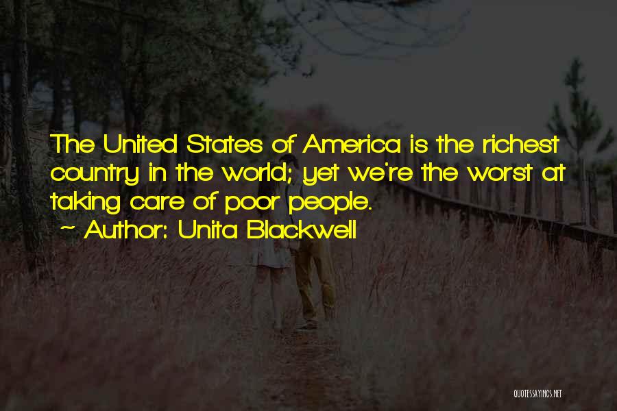 Unita Blackwell Quotes: The United States Of America Is The Richest Country In The World; Yet We're The Worst At Taking Care Of