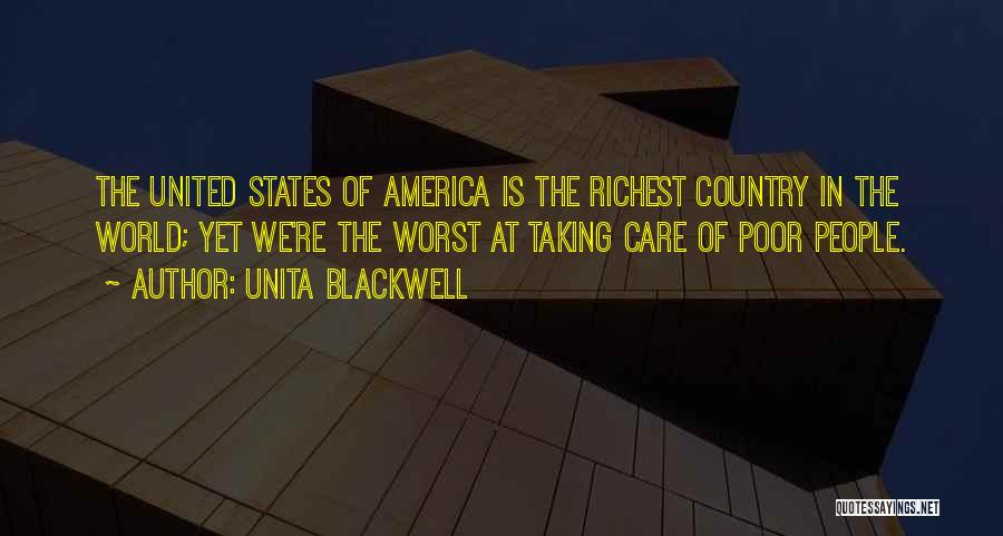 Unita Blackwell Quotes: The United States Of America Is The Richest Country In The World; Yet We're The Worst At Taking Care Of