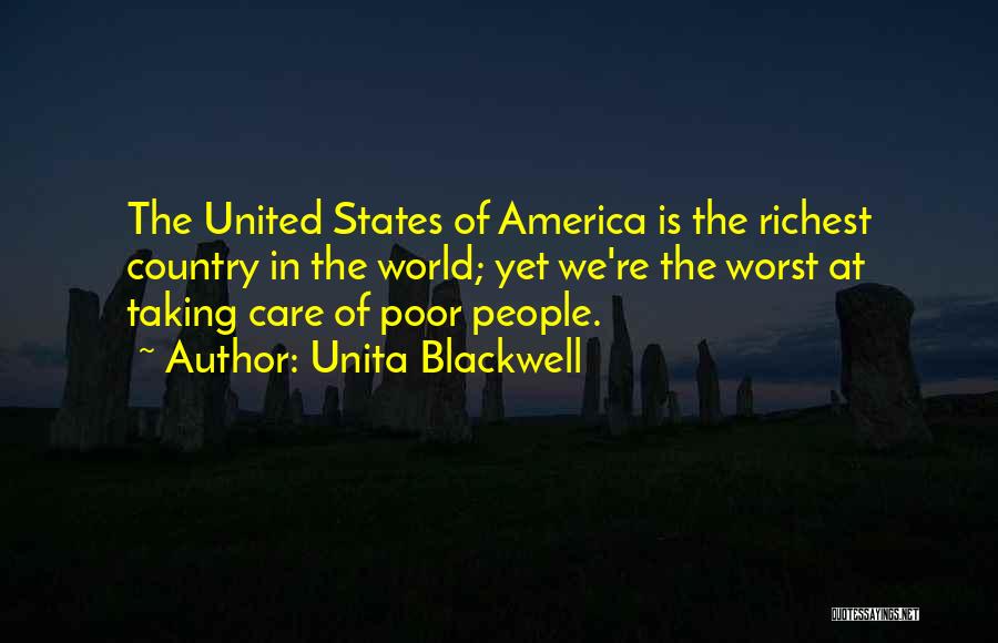 Unita Blackwell Quotes: The United States Of America Is The Richest Country In The World; Yet We're The Worst At Taking Care Of