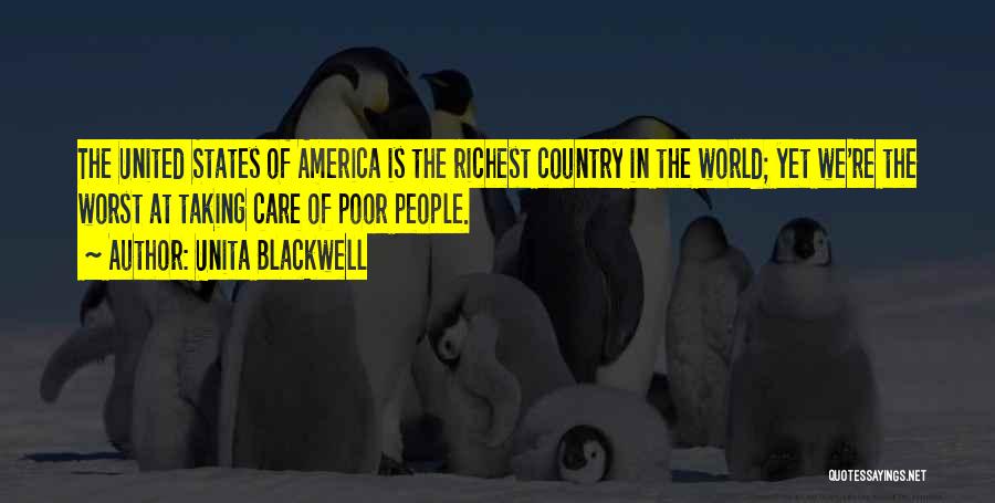 Unita Blackwell Quotes: The United States Of America Is The Richest Country In The World; Yet We're The Worst At Taking Care Of