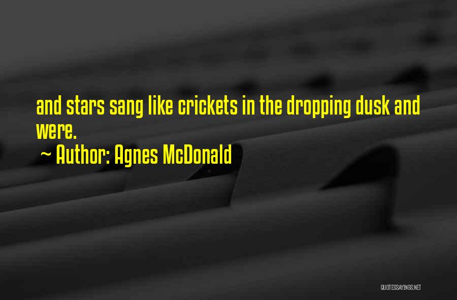 Agnes McDonald Quotes: And Stars Sang Like Crickets In The Dropping Dusk And Were.