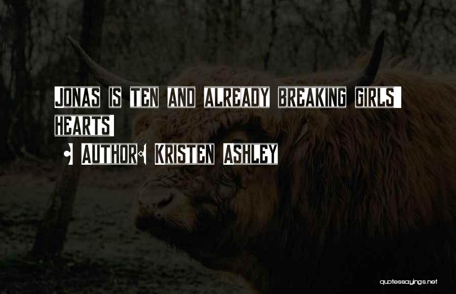 Kristen Ashley Quotes: Jonas Is Ten And Already Breaking Girls' Hearts!